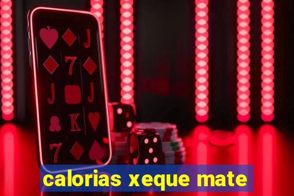 calorias xeque mate